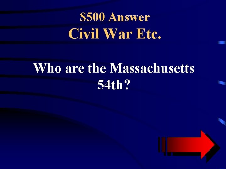 $500 Answer Civil War Etc. Who are the Massachusetts 54 th? 