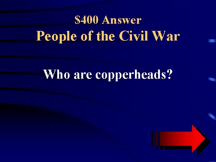 $400 Answer People of the Civil War Who are copperheads? 