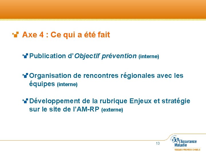  Axe 4 : Ce qui a été fait Publication d’Objectif prévention (interne) Organisation