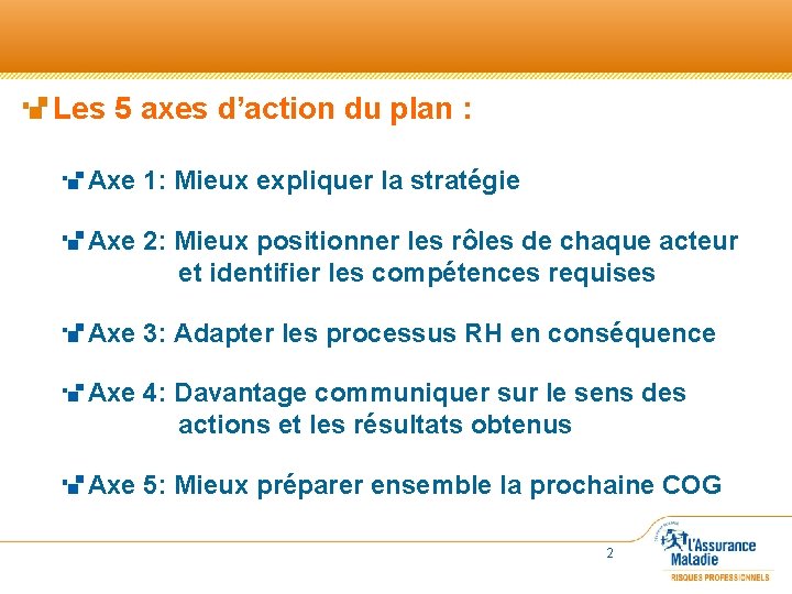 Les 5 axes d’action du plan : Axe 1: Mieux expliquer la stratégie Axe