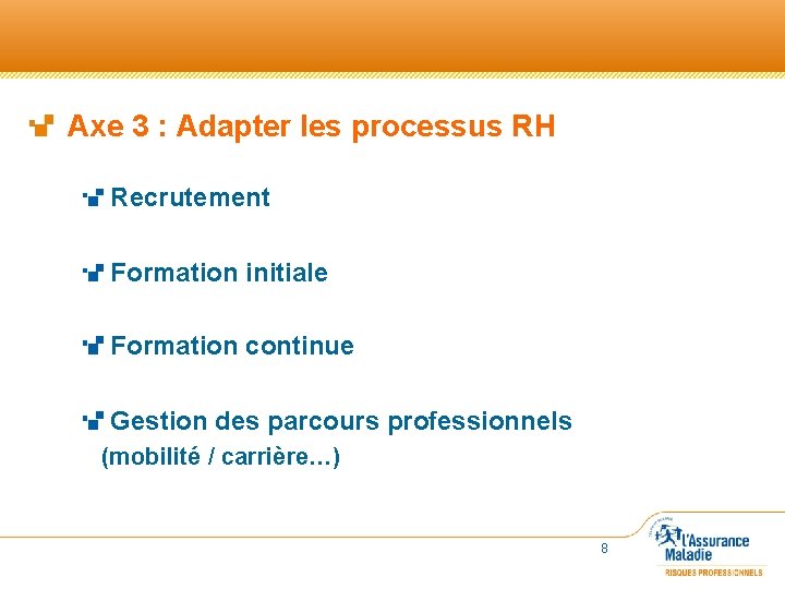 Axe 3 : Adapter les processus RH Recrutement Formation initiale Formation continue Gestion des