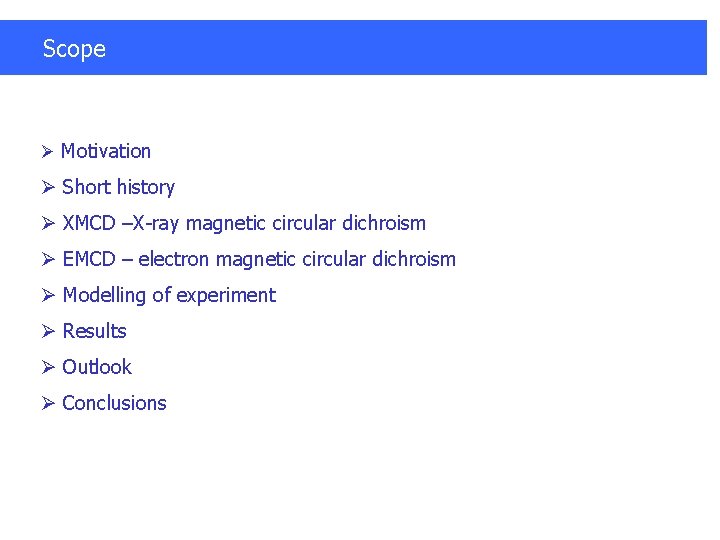 Scope Ø Motivation Ø Short history Ø XMCD –X-ray magnetic circular dichroism Ø EMCD