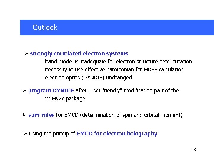 Outlook Ø strongly correlated electron systems band model is inadequate for electron structure determination