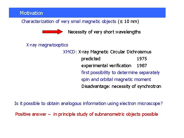 Motivation Characterization of very smal magnetic objects (≤ 10 nm) Necessity of very short