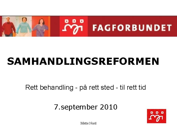 SAMHANDLINGSREFORMEN Rett behandling - på rett sted - til rett tid 7. september 2010