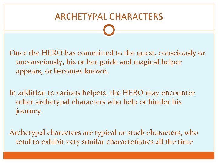 ARCHETYPAL CHARACTERS Once the HERO has committed to the quest, consciously or unconsciously, his
