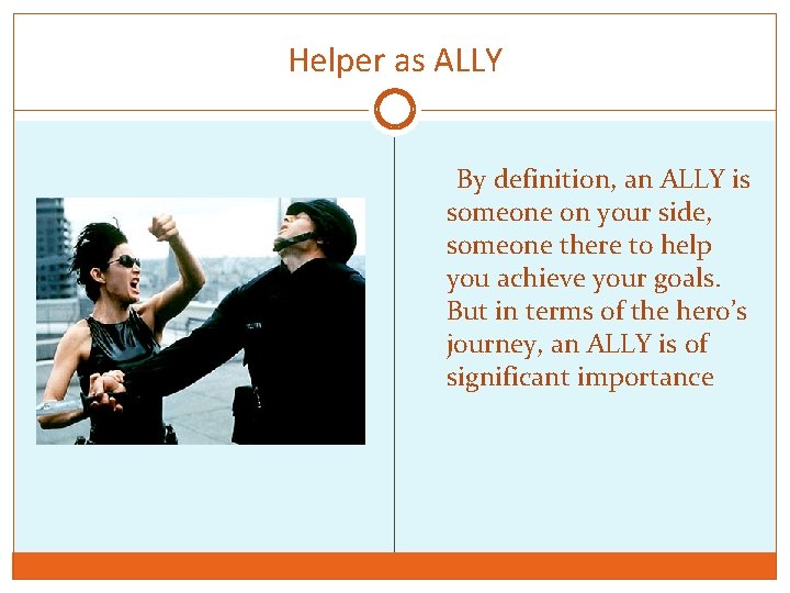 Helper as ALLY By definition, an ALLY is someone on your side, someone there