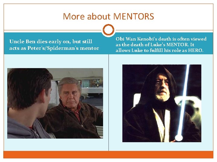 More about MENTORS Uncle Ben dies early on, but still acts as Peter's/Spiderman's mentor