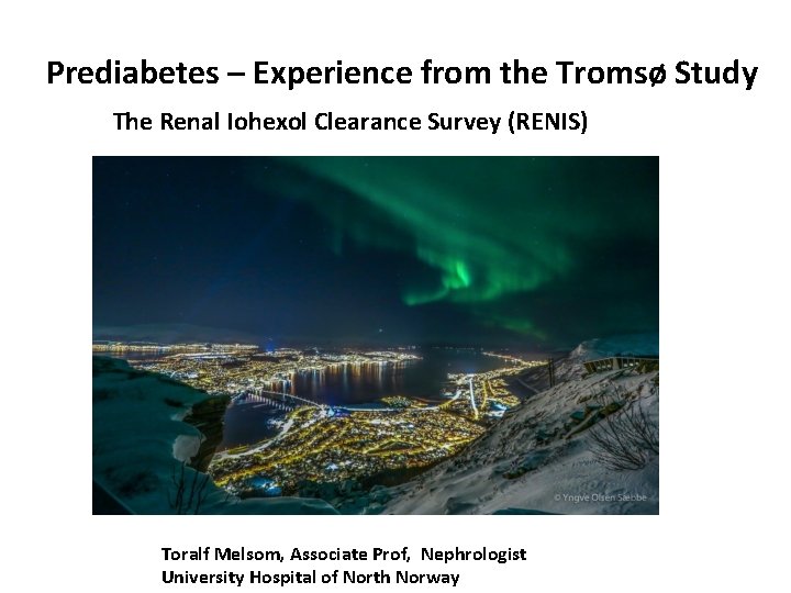 Prediabetes – Experience from the Tromsø Study The Renal Iohexol Clearance Survey (RENIS) Toralf