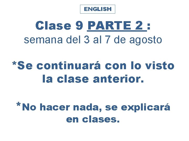 ENGLISH Clase 9 PARTE 2 : semana del 3 al 7 de agosto *Se