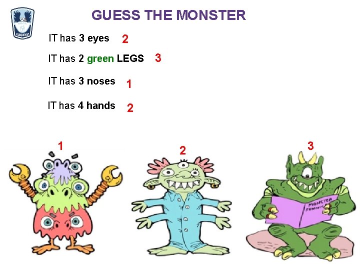 GUESS THE MONSTER IT has 3 eyes 2 IT has 2 green LEGS IT