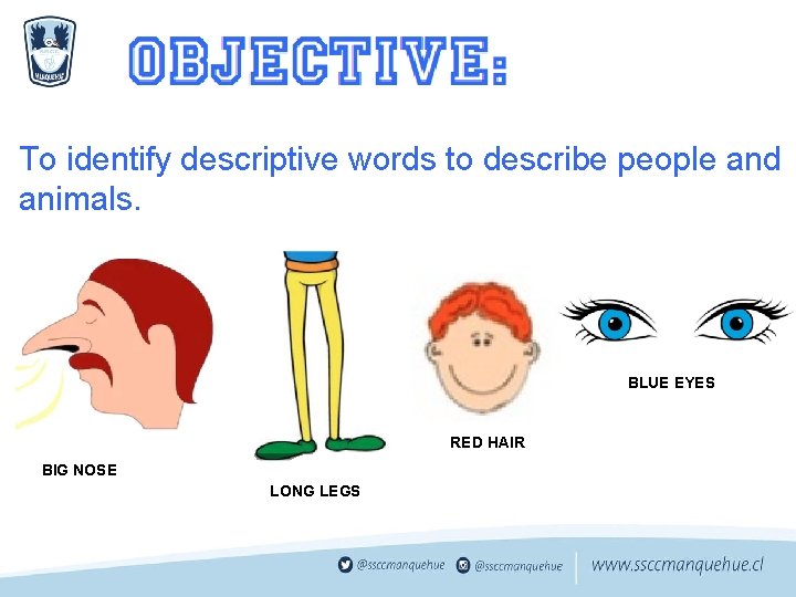 To identify descriptive words to describe people and animals. BLUE EYES RED HAIR BIG