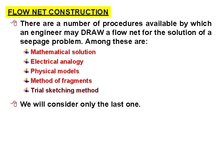 FLOW NET CONSTRUCTION 8 There a number of procedures available by which an engineer