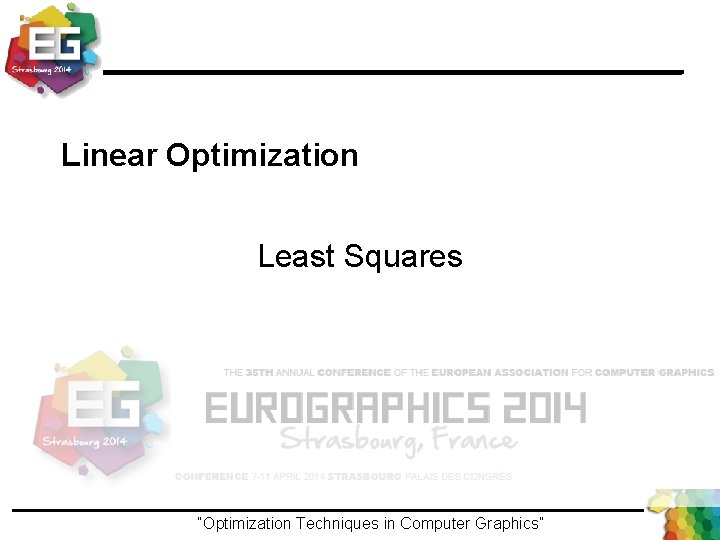 Linear Optimization Least Squares “Optimization Techniques in Computer Graphics”Ivo Ihrke / Winter 2013 