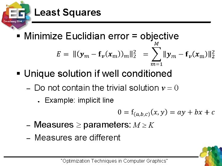 Least Squares § Minimize Euclidian error = objective § Unique solution if well conditioned