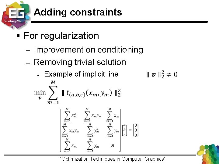Adding constraints § For regularization – – Improvement on conditioning Removing trivial solution ●