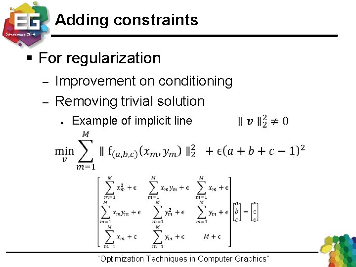 Adding constraints § For regularization Improvement on conditioning Removing trivial solution – – ●