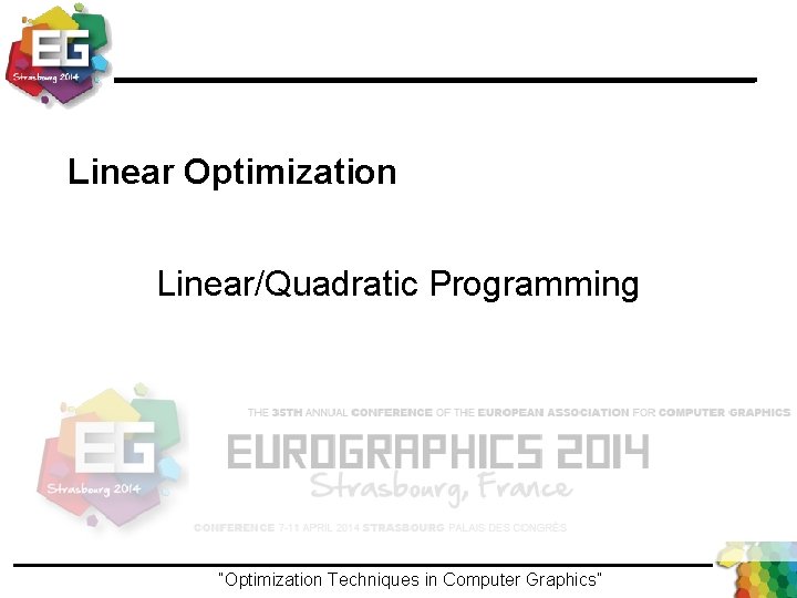 Linear Optimization Linear/Quadratic Programming “Optimization Techniques in Computer Graphics”Ivo Ihrke / Winter 2013 