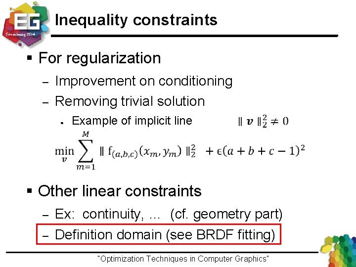 Inequality constraints § For regularization Improvement on conditioning Removing trivial solution – – ●