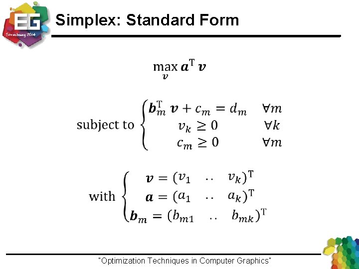 Simplex: Standard Form “Optimization Techniques in Computer Graphics”Ivo Ihrke / Winter 2013 