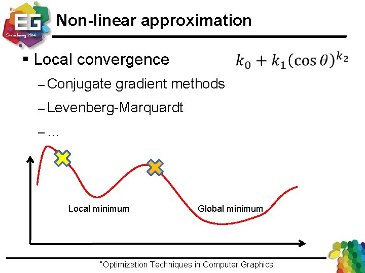 Non-linear approximation § Local convergence – Conjugate gradient methods – Levenberg-Marquardt –… Local minimum