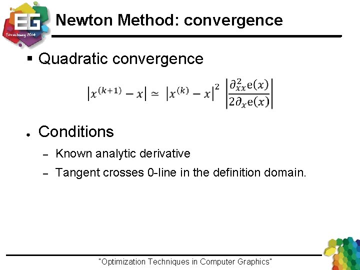 Newton Method: convergence § Quadratic convergence ● Conditions – Known analytic derivative – Tangent