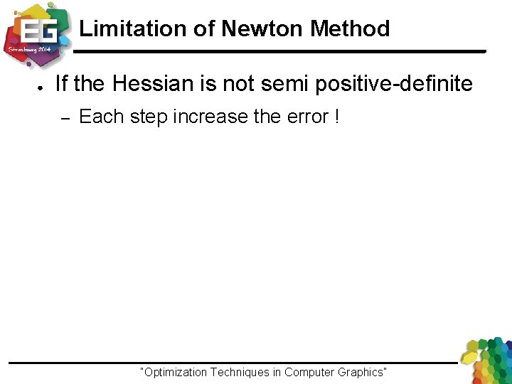 Limitation of Newton Method ● If the Hessian is not semi positive-definite – Each