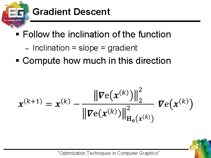 Gradient Descent § Follow the inclination of the function – Inclination = slope =