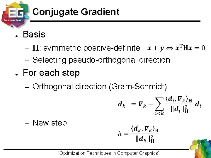 Conjugate Gradient ● Basis – – ● H: symmetric positive-definite Selecting pseudo-orthogonal direction For