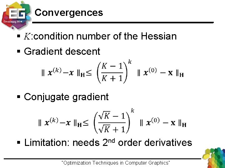 Convergences § K: condition number of the Hessian § Gradient descent § Conjugate gradient
