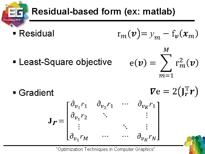 Residual-based form (ex: matlab) § Residual § Least-Square objective § Gradient “Optimization Techniques in