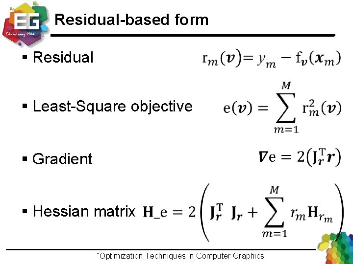 Residual-based form § Residual § Least-Square objective § Gradient § Hessian matrix “Optimization Techniques