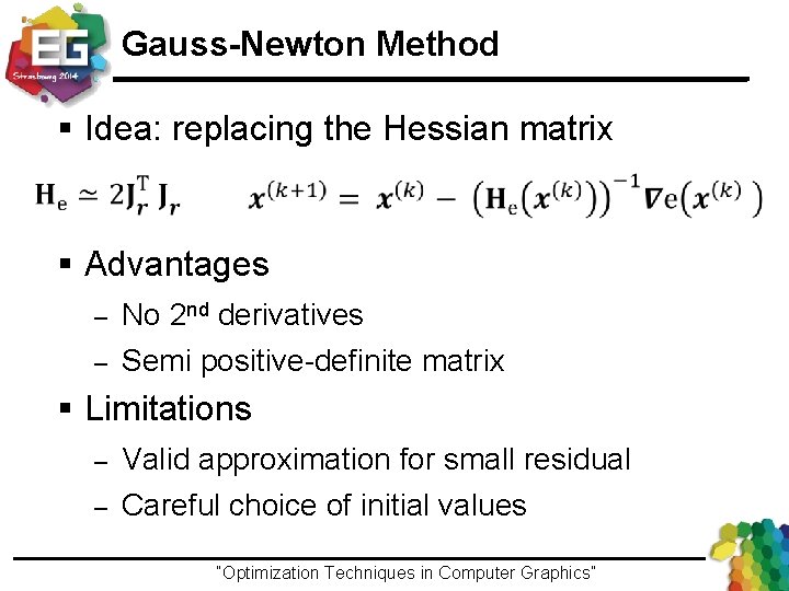 Gauss-Newton Method § Idea: replacing the Hessian matrix § Advantages – – No 2