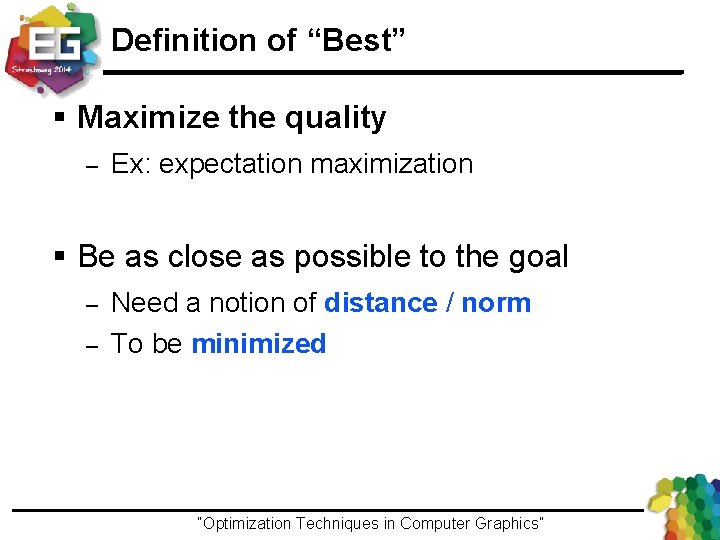 Definition of “Best” § Maximize the quality – Ex: expectation maximization § Be as