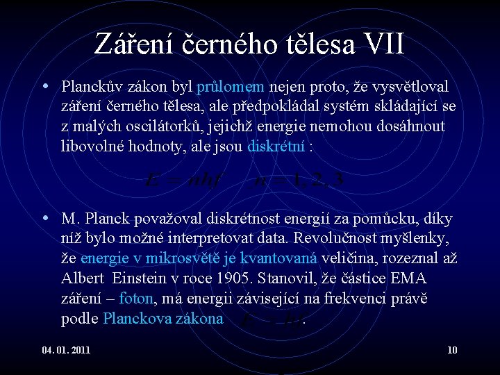 Záření černého tělesa VII • Planckův zákon byl průlomem nejen proto, že vysvětloval záření