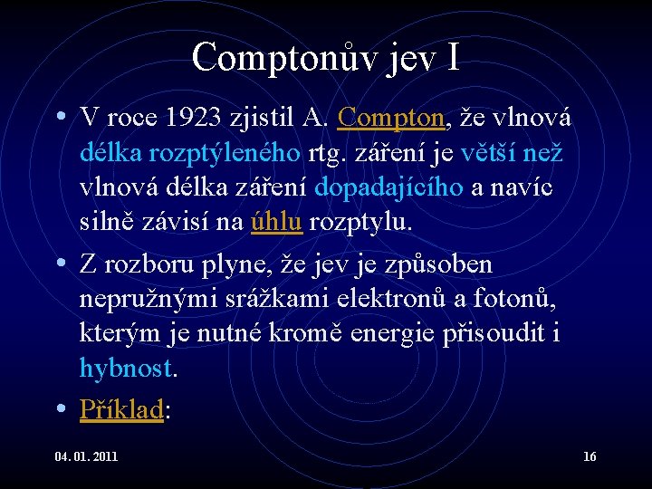 Comptonův jev I • V roce 1923 zjistil A. Compton, že vlnová délka rozptýleného