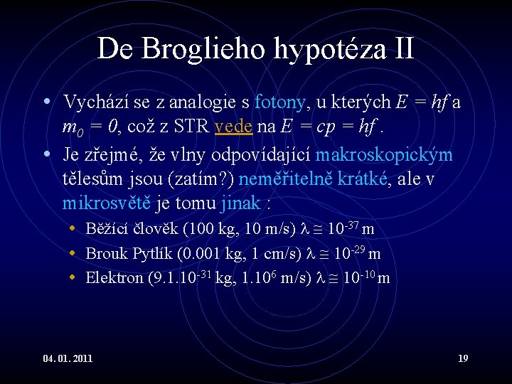 De Broglieho hypotéza II • Vychází se z analogie s fotony, u kterých E