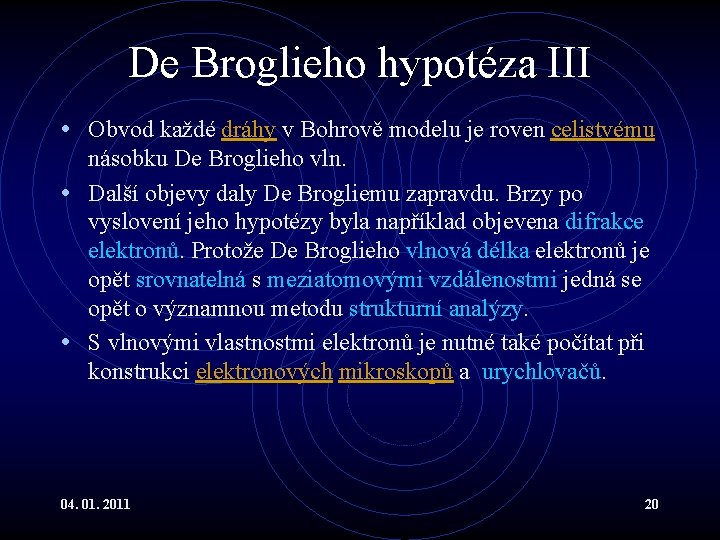 De Broglieho hypotéza III • Obvod každé dráhy v Bohrově modelu je roven celistvému