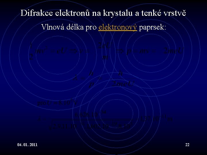 Difrakce elektronů na krystalu a tenké vrstvě Vlnová délka pro elektronový paprsek: 04. 01.