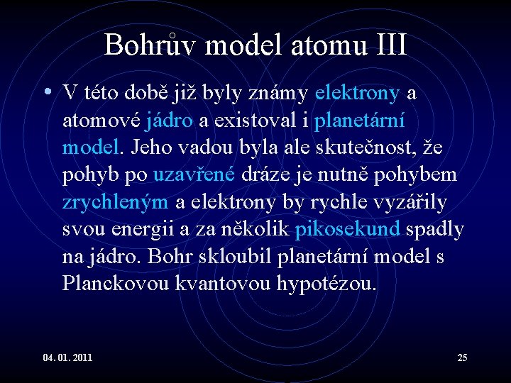 Bohrův model atomu III • V této době již byly známy elektrony a atomové