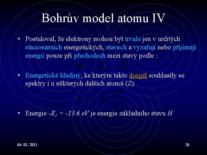 Bohrův model atomu IV • Postuloval, že elektrony mohou být trvale jen v určitých