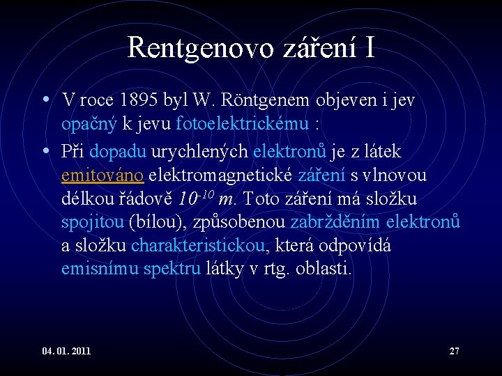 Rentgenovo záření I • V roce 1895 byl W. Röntgenem objeven i jev opačný