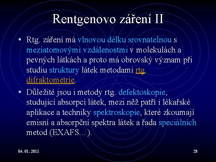 Rentgenovo záření II • Rtg. záření má vlnovou délku srovnatelnou s meziatomovými vzdálenostmi v