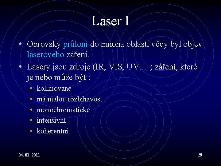 Laser I • Obrovský průlom do mnoha oblastí vědy byl objev laserového záření. •