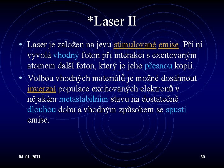 *Laser II • Laser je založen na jevu stimulované emise. Při ní vyvolá vhodný