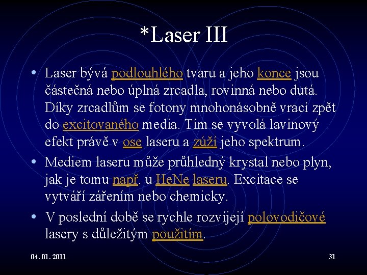 *Laser III • Laser bývá podlouhlého tvaru a jeho konce jsou částečná nebo úplná