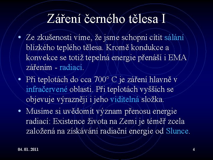 Záření černého tělesa I • Ze zkušenosti víme, že jsme schopni cítit sálání blízkého