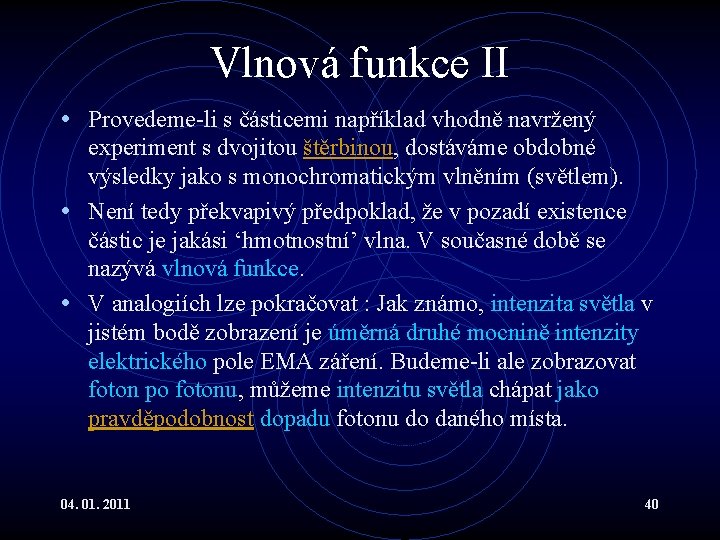 Vlnová funkce II • Provedeme-li s částicemi například vhodně navržený experiment s dvojitou štěrbinou,