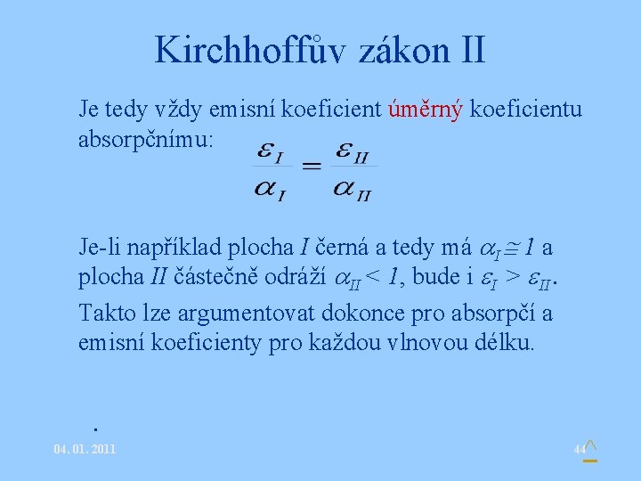 Kirchhoffův zákon II • Je tedy vždy emisní koeficient úměrný koeficientu absorpčnímu: • Je-li