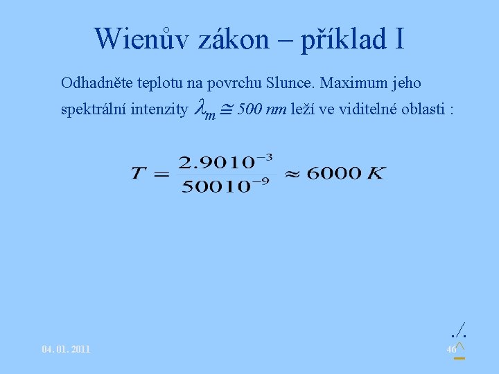 Wienův zákon – příklad I • Odhadněte teplotu na povrchu Slunce. Maximum jeho spektrální